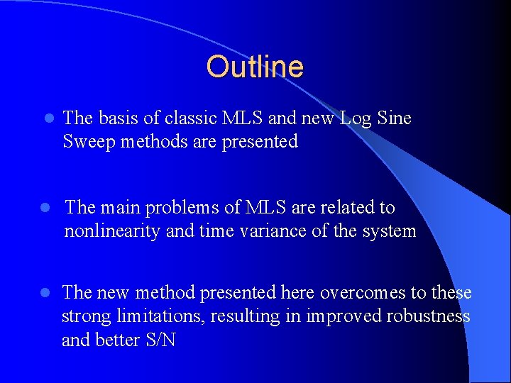 Outline l The basis of classic MLS and new Log Sine Sweep methods are