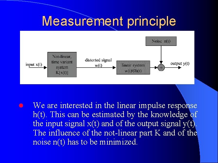 Measurement principle l We are interested in the linear impulse response h(t). This can