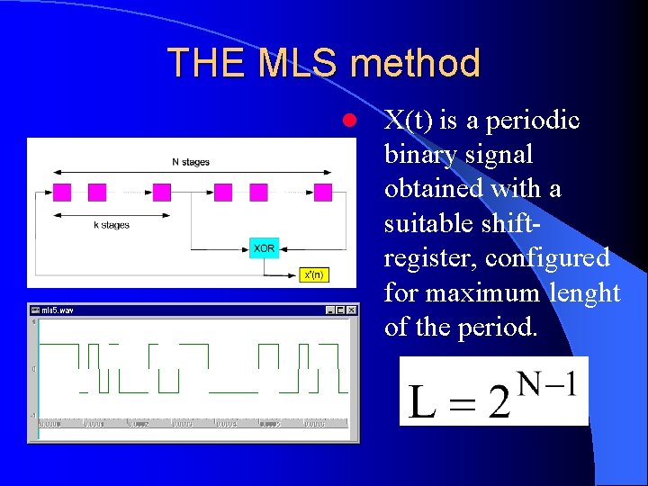 THE MLS method l X(t) is a periodic binary signal obtained with a suitable