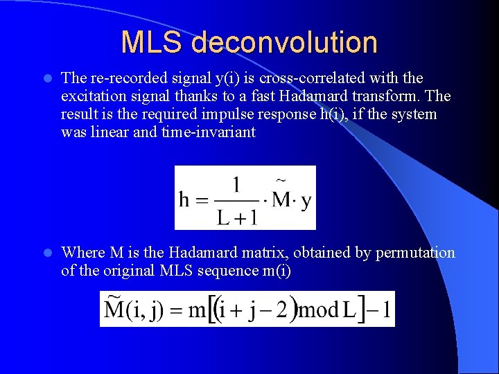 MLS deconvolution l The re-recorded signal y(i) is cross-correlated with the excitation signal thanks