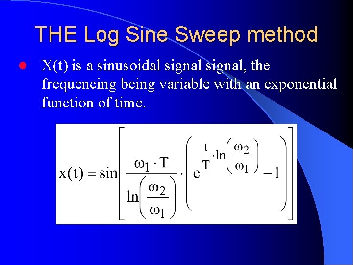 THE Log Sine Sweep method l X(t) is a sinusoidal signal, the frequencing being