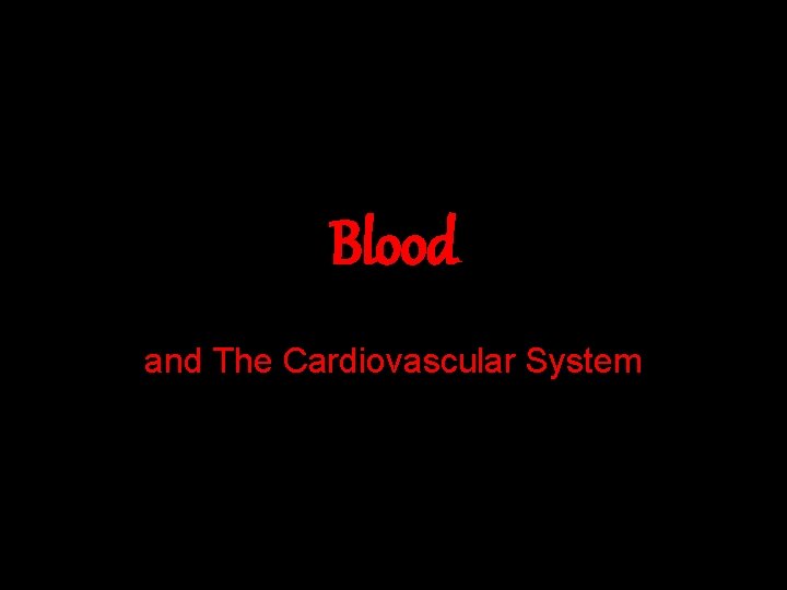 Blood and The Cardiovascular System 