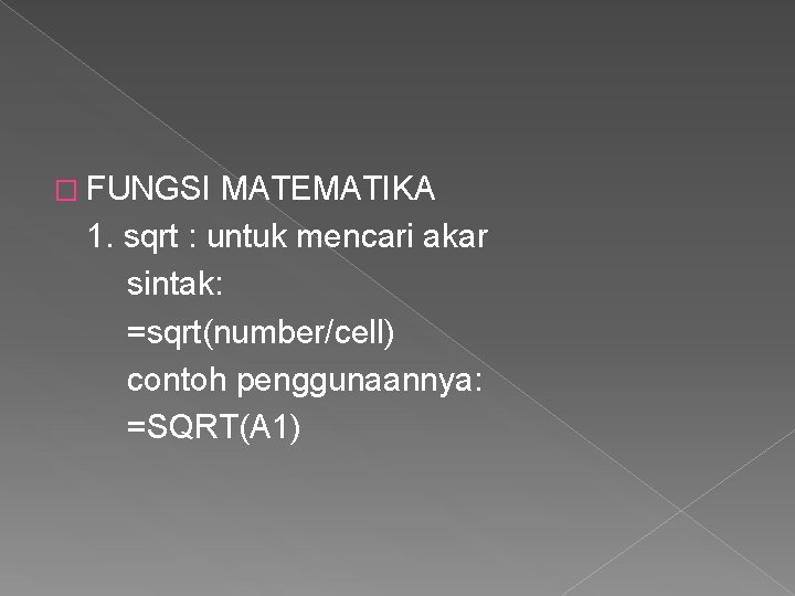 � FUNGSI MATEMATIKA 1. sqrt : untuk mencari akar sintak: =sqrt(number/cell) contoh penggunaannya: =SQRT(A