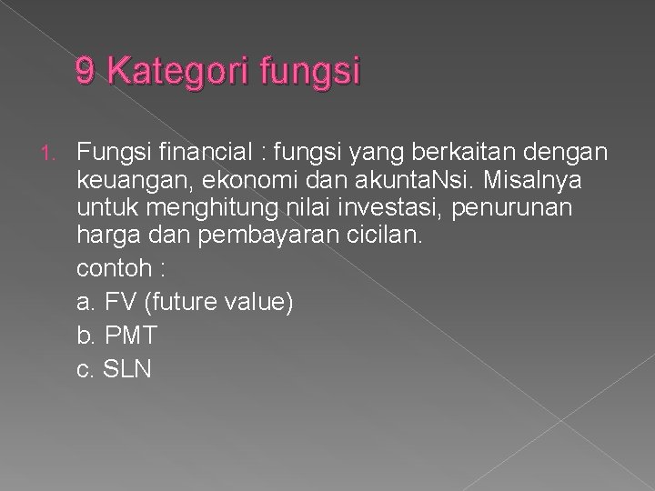 9 Kategori fungsi 1. Fungsi financial : fungsi yang berkaitan dengan keuangan, ekonomi dan