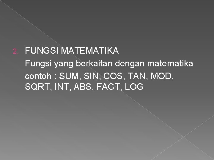 2. FUNGSI MATEMATIKA Fungsi yang berkaitan dengan matematika contoh : SUM, SIN, COS, TAN,