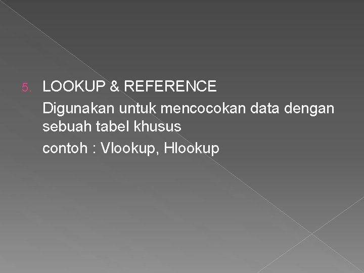 5. LOOKUP & REFERENCE Digunakan untuk mencocokan data dengan sebuah tabel khusus contoh :