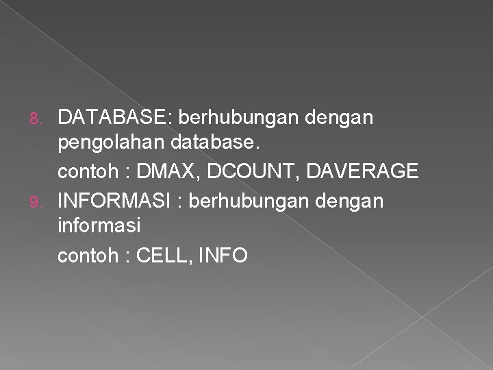 DATABASE: berhubungan dengan pengolahan database. contoh : DMAX, DCOUNT, DAVERAGE 9. INFORMASI : berhubungan