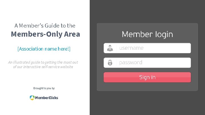A Member’s Guide to the Members-Only Area [Association name here!] An illustrated guide to