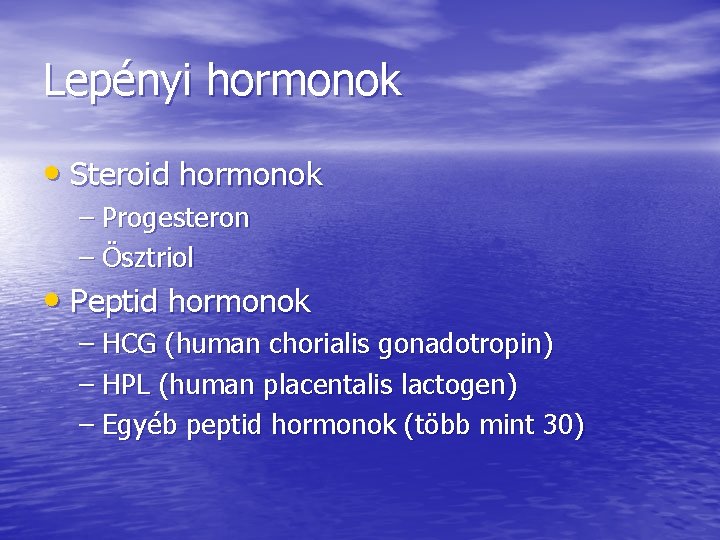 Lepényi hormonok • Steroid hormonok – Progesteron – Ösztriol • Peptid hormonok – HCG