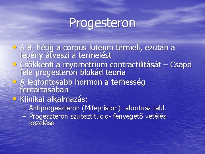 Progesteron • A 8. hétig a corpus luteum termeli, ezután a • • •