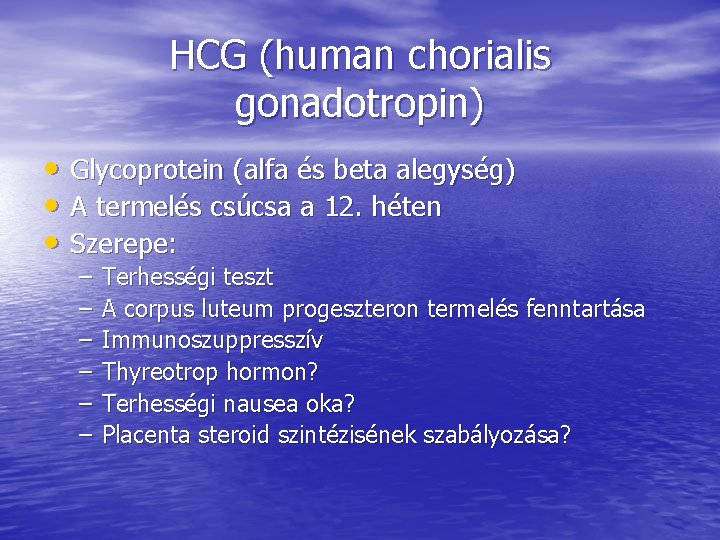 HCG (human chorialis gonadotropin) • Glycoprotein (alfa és beta alegység) • A termelés csúcsa