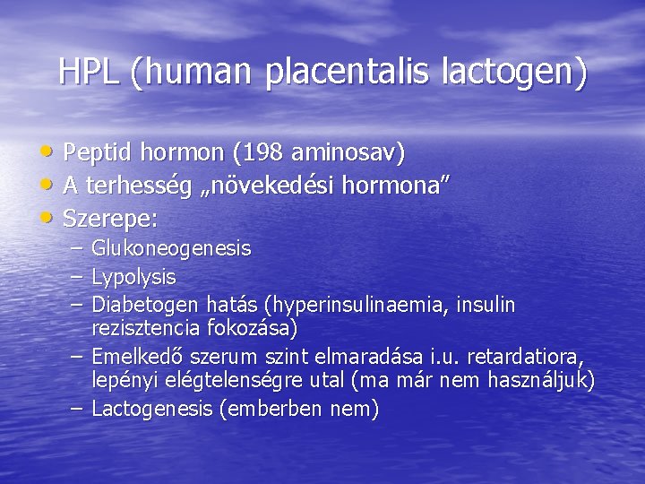 HPL (human placentalis lactogen) • Peptid hormon (198 aminosav) • A terhesség „növekedési hormona”