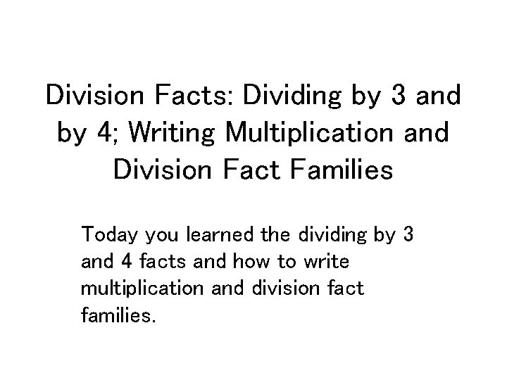 Division Facts: Dividing by 3 and by 4; Writing Multiplication and Division Fact Families