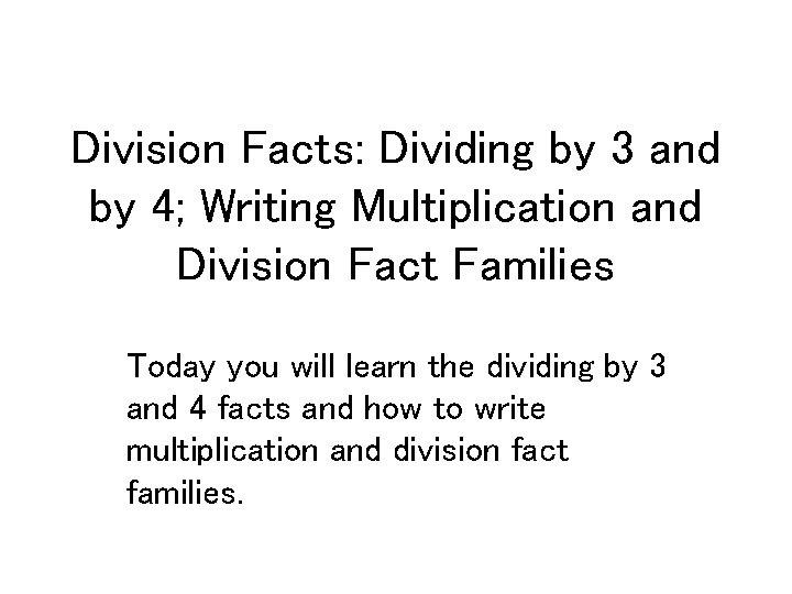 Division Facts: Dividing by 3 and by 4; Writing Multiplication and Division Fact Families