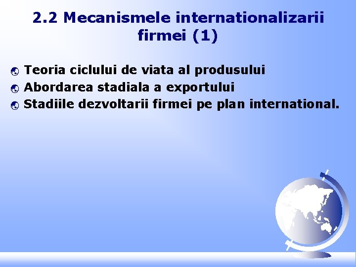 2. 2 Mecanismele internationalizarii firmei (1) ý ý ý Teoria ciclului de viata al