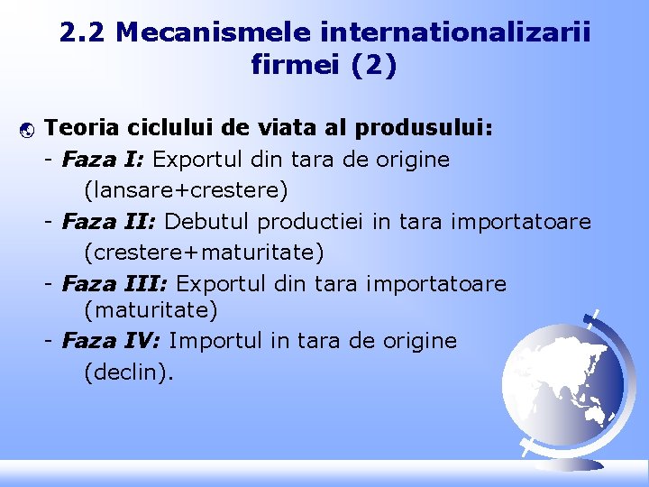 2. 2 Mecanismele internationalizarii firmei (2) ý Teoria ciclului de viata al produsului: -