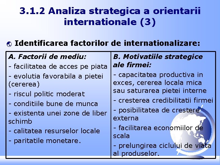 3. 1. 2 Analiza strategica a orientarii internationale (3) ý Identificarea factorilor de internationalizare: