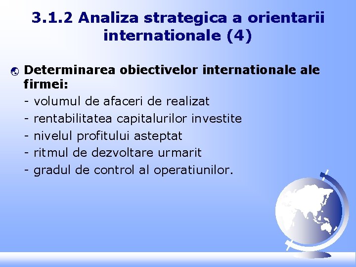 3. 1. 2 Analiza strategica a orientarii internationale (4) ý Determinarea obiectivelor internationale firmei: