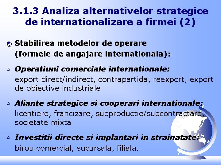 3. 1. 3 Analiza alternativelor strategice de internationalizare a firmei (2) ý Stabilirea metodelor