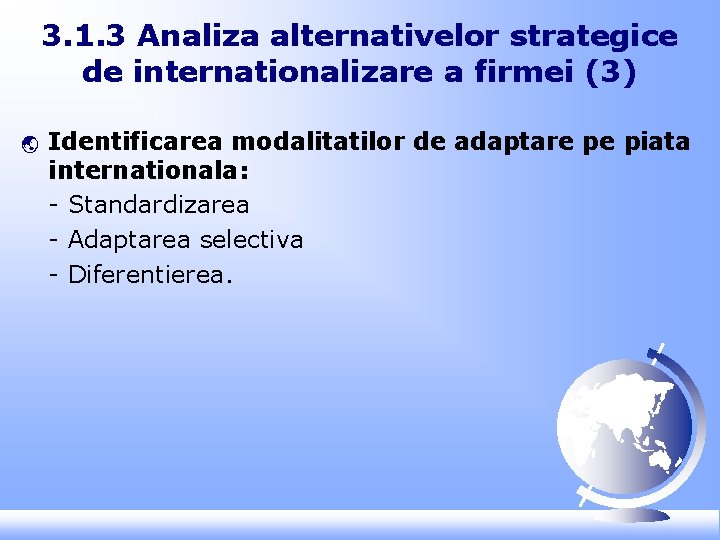 3. 1. 3 Analiza alternativelor strategice de internationalizare a firmei (3) ý Identificarea modalitatilor