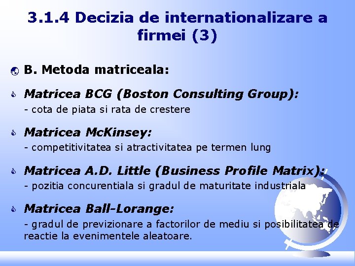 3. 1. 4 Decizia de internationalizare a firmei (3) ý B. Metoda matriceala: C