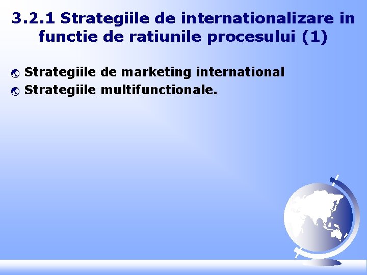 3. 2. 1 Strategiile de internationalizare in functie de ratiunile procesului (1) ý ý