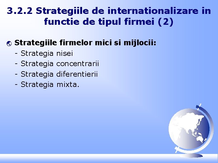 3. 2. 2 Strategiile de internationalizare in functie de tipul firmei (2) ý Strategiile