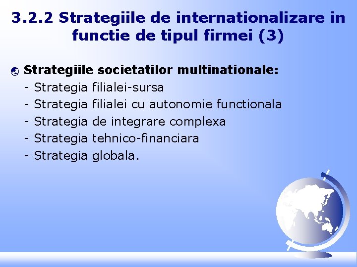 3. 2. 2 Strategiile de internationalizare in functie de tipul firmei (3) ý Strategiile