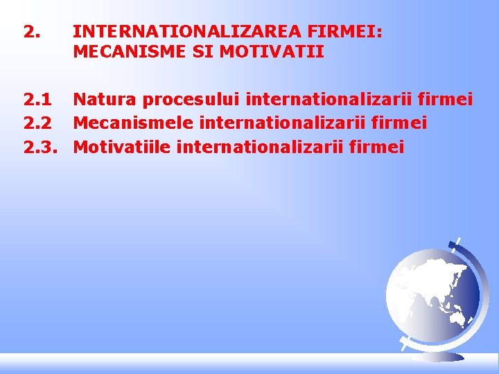 2. INTERNATIONALIZAREA FIRMEI: MECANISME SI MOTIVATII 2. 1 Natura procesului internationalizarii firmei 2. 2