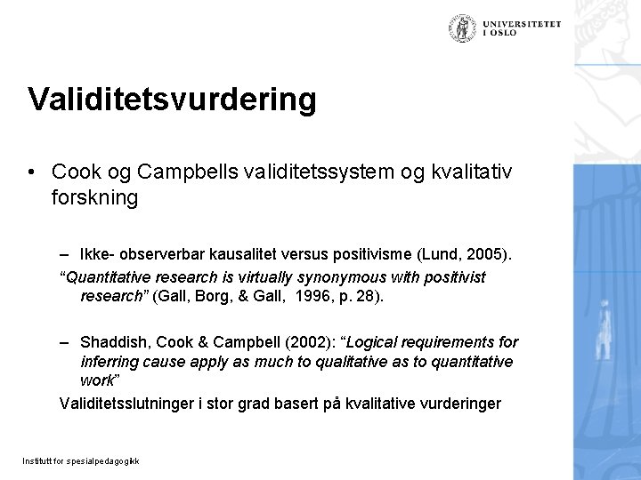 Validitetsvurdering • Cook og Campbells validitetssystem og kvalitativ forskning – Ikke- observerbar kausalitet versus
