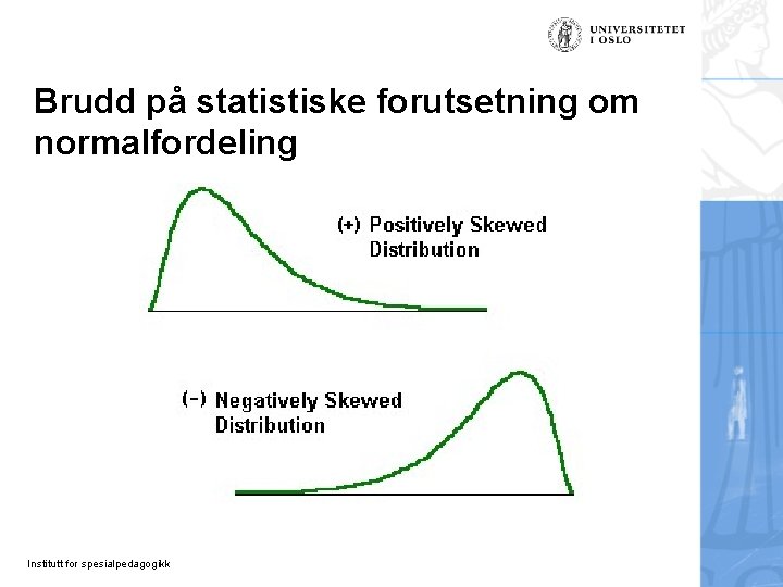 Brudd på statistiske forutsetning om normalfordeling Institutt for spesialpedagogikk 