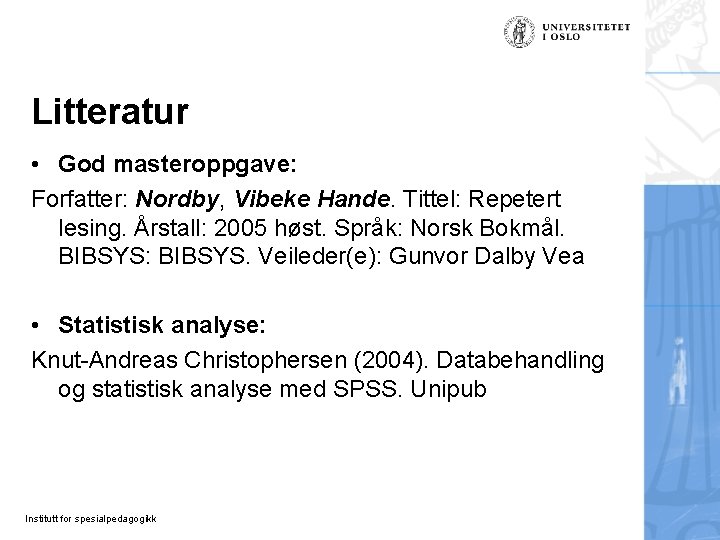 Litteratur • God masteroppgave: Forfatter: Nordby, Vibeke Hande. Tittel: Repetert lesing. Årstall: 2005 høst.