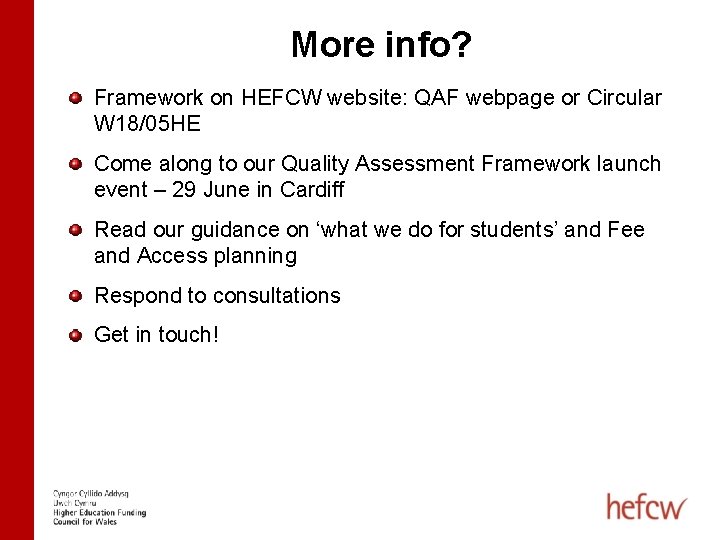 More info? Framework on HEFCW website: QAF webpage or Circular W 18/05 HE Come