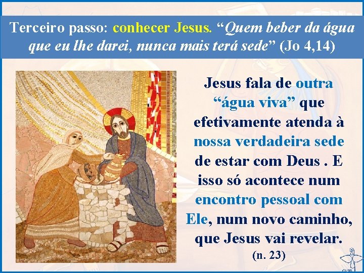 Terceiro passo: conhecer Jesus. “Quem beber da água que eu lhe darei, nunca mais