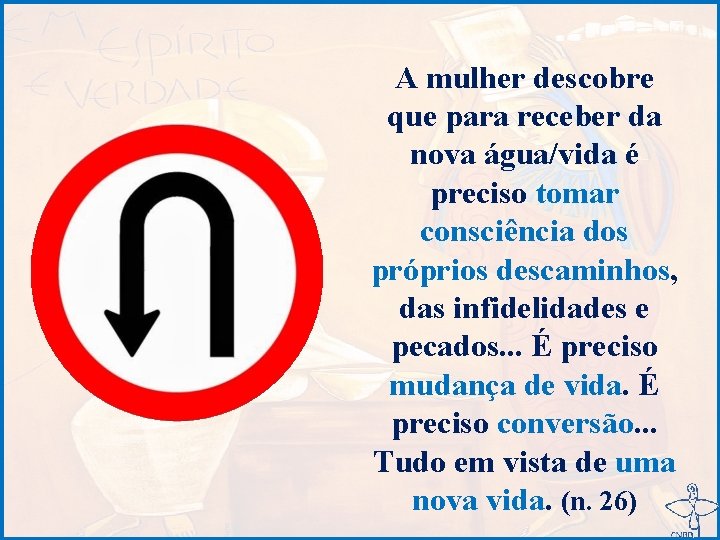 A mulher descobre que para receber da nova água/vida é preciso tomar consciência dos