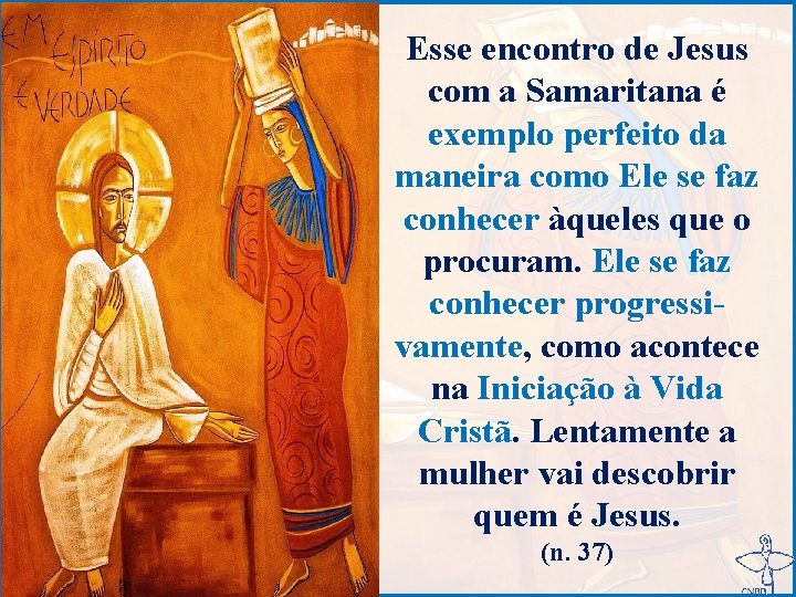 Esse encontro de Jesus com a Samaritana é exemplo perfeito da maneira como Ele