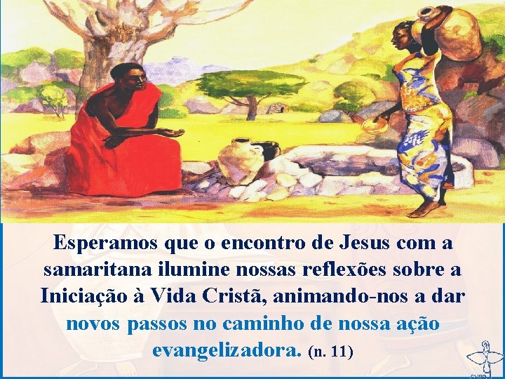 Esperamos que o encontro de Jesus com a samaritana ilumine nossas reflexões sobre a