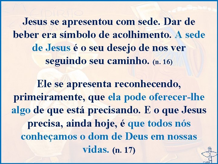 Jesus se apresentou com sede. Dar de beber era símbolo de acolhimento. A sede