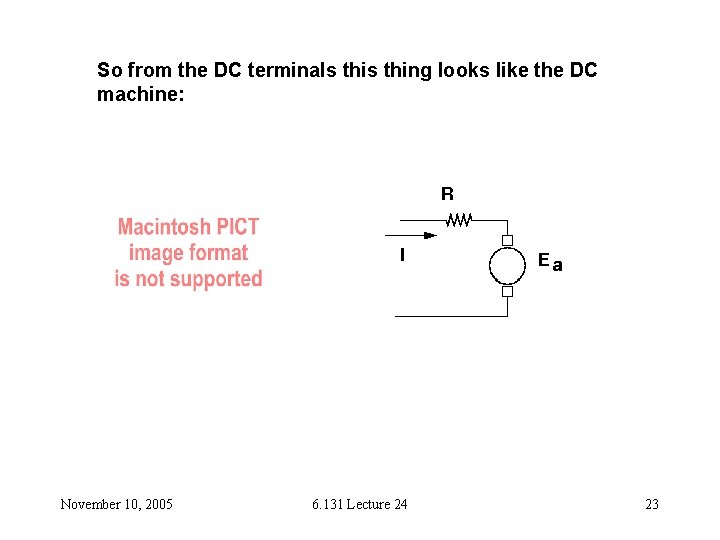 So from the DC terminals thing looks like the DC machine: November 10, 2005