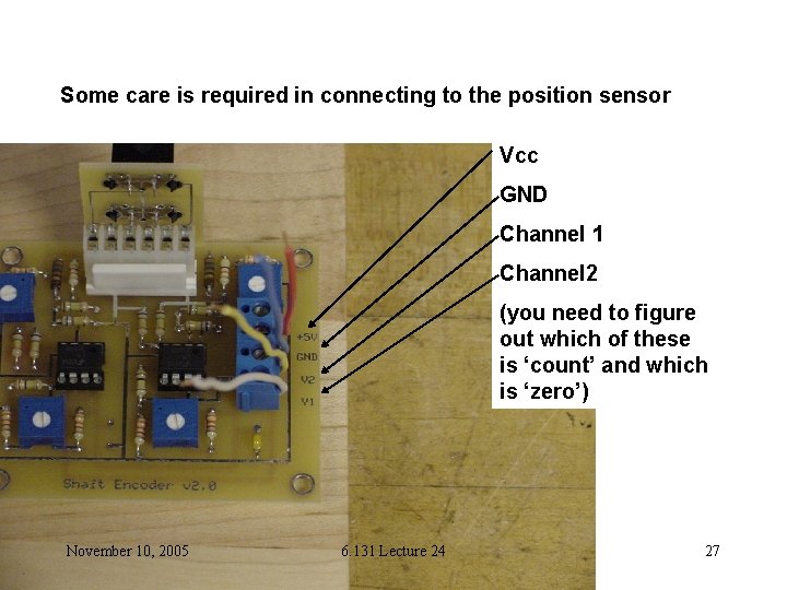 Some care is required in connecting to the position sensor Vcc GND Channel 1