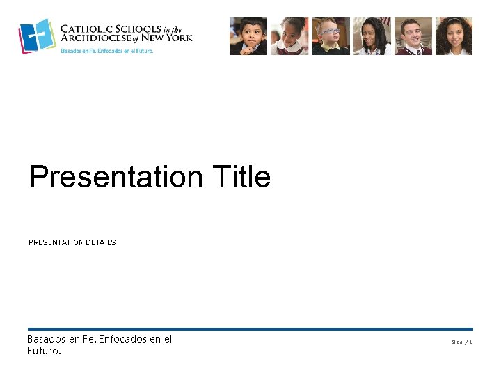 Presentation Title PRESENTATION DETAILS Basados en Fe. Enfocados en el Futuro. Slide / 1