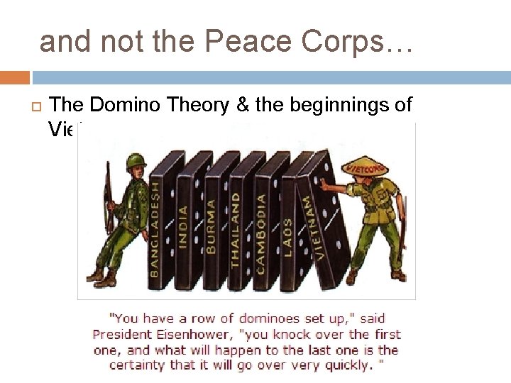 and not the Peace Corps… The Domino Theory & the beginnings of Vietnam…. .