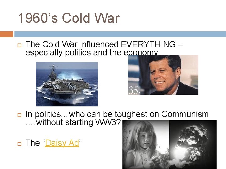 1960’s Cold War The Cold War influenced EVERYTHING – especially politics and the economy