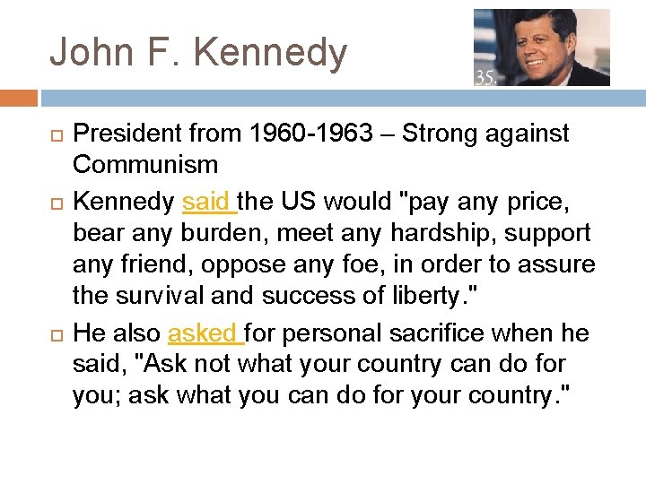 John F. Kennedy President from 1960 -1963 – Strong against Communism Kennedy said the