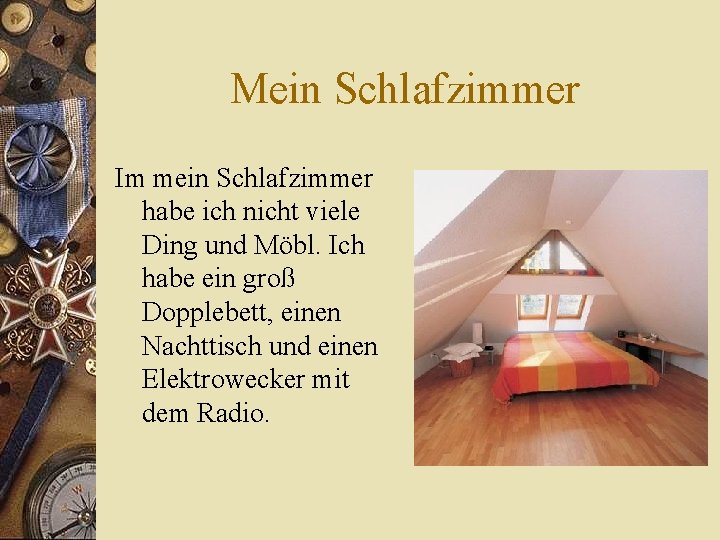 Mein Schlafzimmer Im mein Schlafzimmer habe ich nicht viele Ding und Möbl. Ich habe