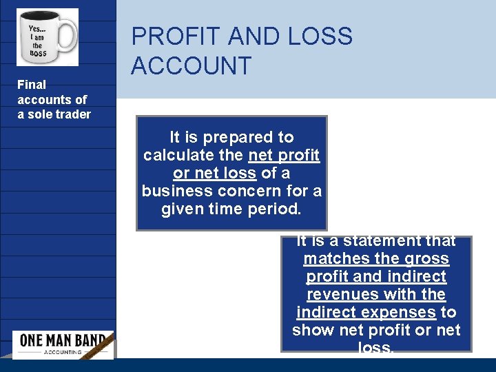 Company LOGO Final accounts of a sole trader PROFIT AND LOSS ACCOUNT It is