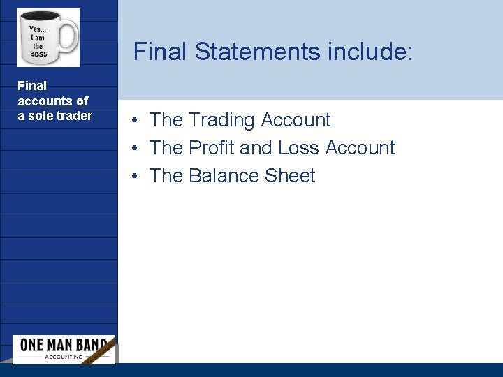 Company LOGO Final accounts of a sole trader www. company. com Final Statements include: