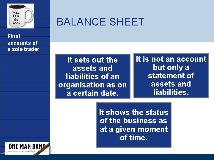 Company LOGO BALANCE SHEET Final accounts of a sole trader It sets out the