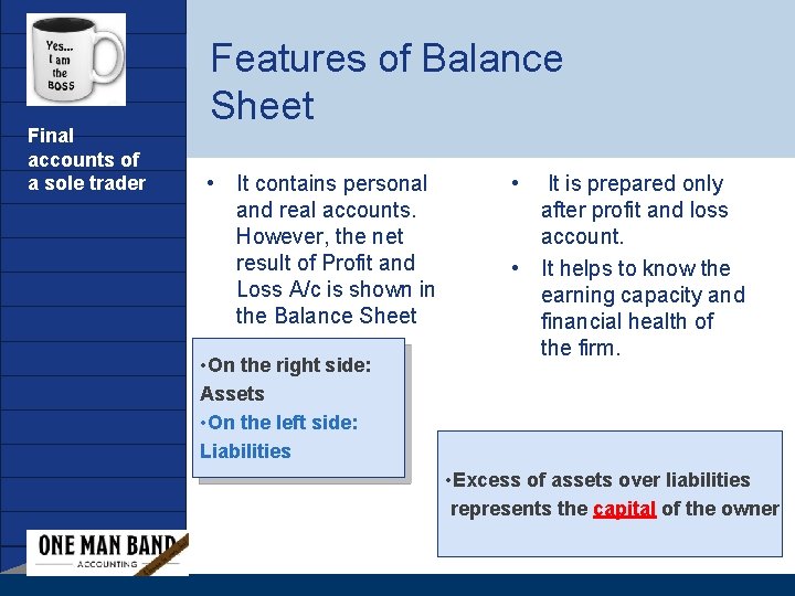 Company LOGO Final accounts of a sole trader Features of Balance Sheet • It