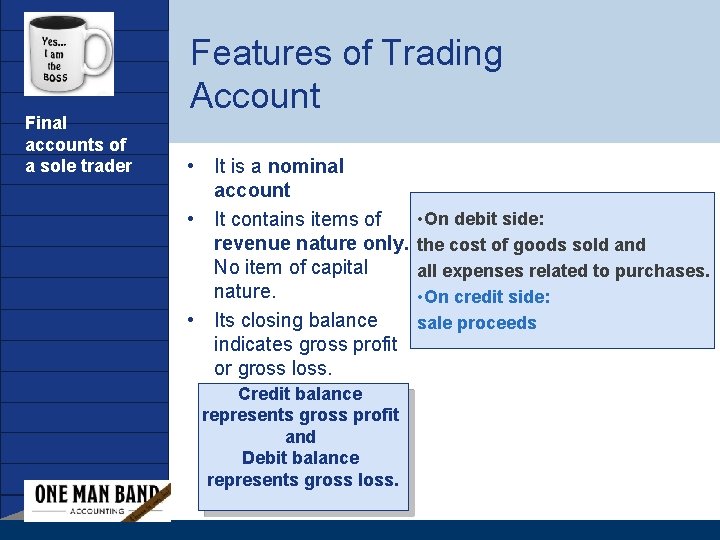 Company LOGO Final accounts of a sole trader Features of Trading Account • It